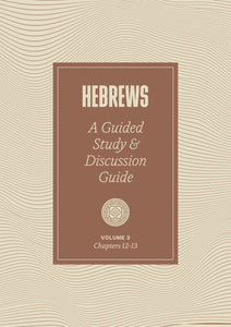Hebrews 12–13: A Guided Study & Discussion Guide